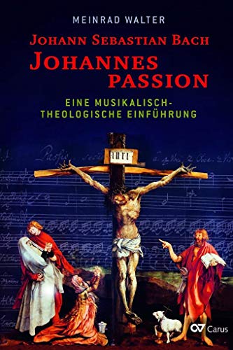 Johann Sebastian Bach: Johannespassion: Eine musikalisch-theologische Einführung von Carus-Verlag Stuttgart